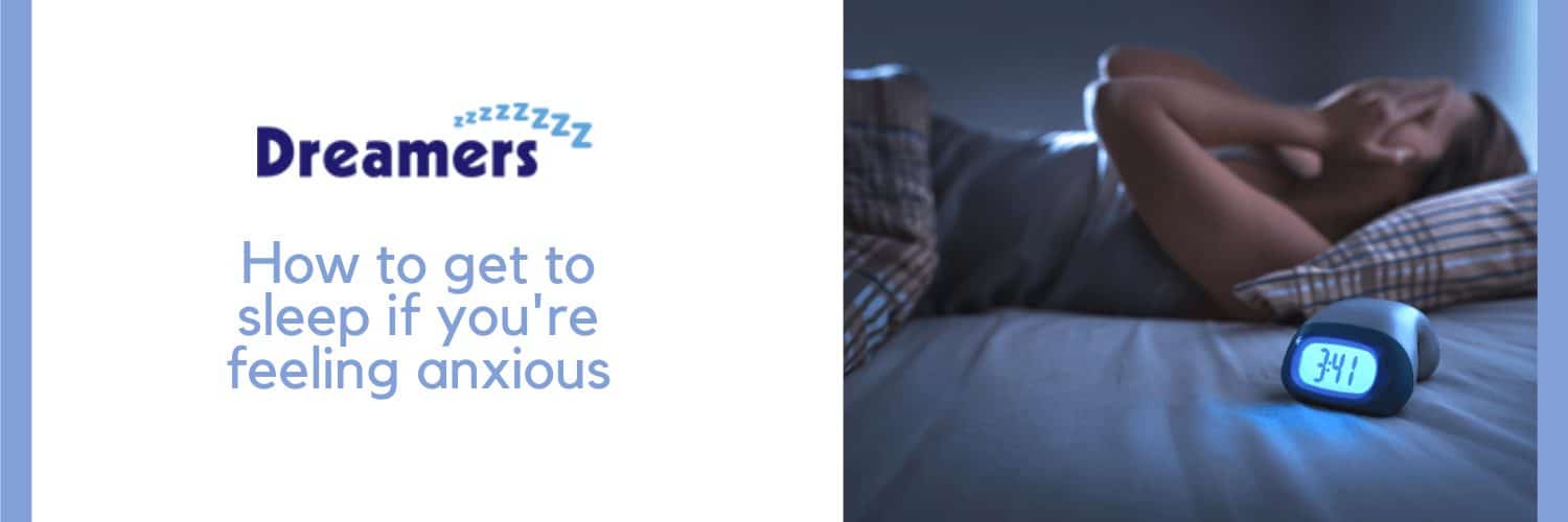 How To Get Sleep If You Re Feeling Anxious Dreamers Bed Centre How To Get Sleep If You Re Feeling Anxious Dreamers Bed Centre